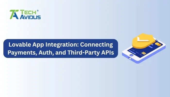 Lovable App Integration: Connecting Payments, Auth, and Third-Party APIs